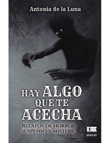 Hay algo que te acecha:Relatos de horror, suspenso y misterio