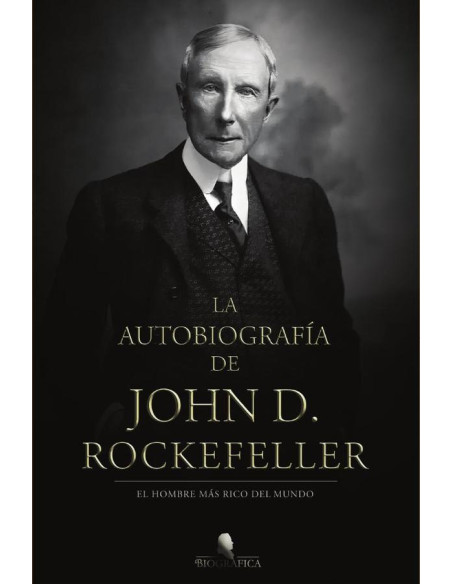 La autobiografía de John D. Rockefeller :El hombre más rico del mundo