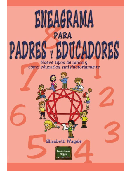 Eneagrama para padres y educadores:Nueve tipos de niños y cómo educarlos satisfactoriamente