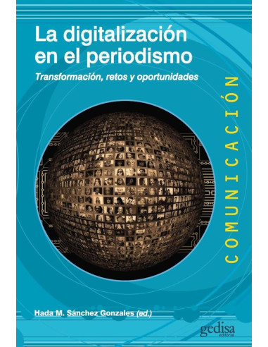 La digitalización en el periodismo:Transformación, retos y oportunidades Hada M. Sánchez Gonzales (ed.) Paz Aragüés Dufol Teresa Barceló Ugarte Daniel Barredo Ibáñez Salomé Berrocal Gonzalo James Brei