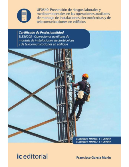 Prevención de riesgos laborales y medioambientales en las operaciones de montaje de instalaciones electrotécnicas y de telecomunicaciones en edificios. ELES0208 - Operaciones auxiliares de montaje de 