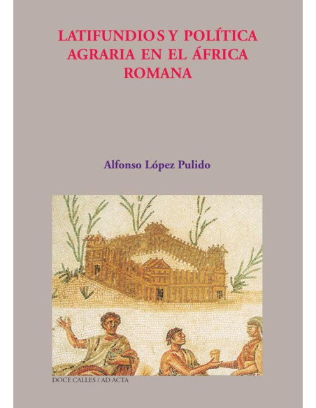 Latifundio y política agraria en la áfrica romana 