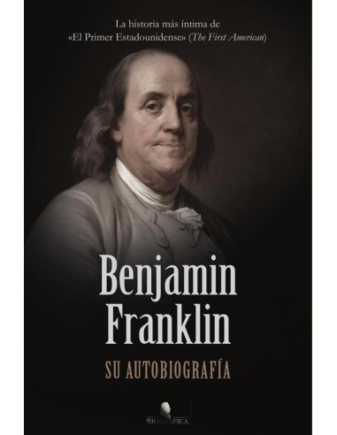 Benjamin Franklin. Su autobiografía 