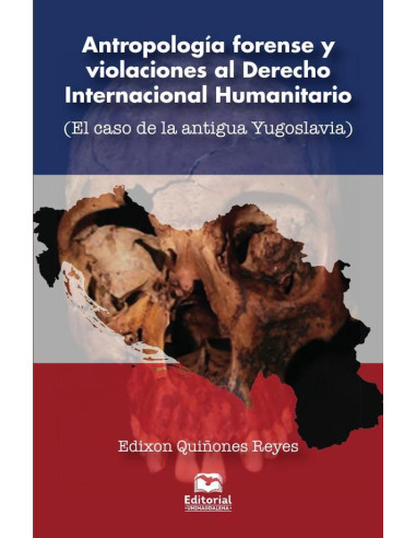 Antropología forense y violaciones al Derecho Internacional Humanitario:(El caso de la antigua Yugoslavia)