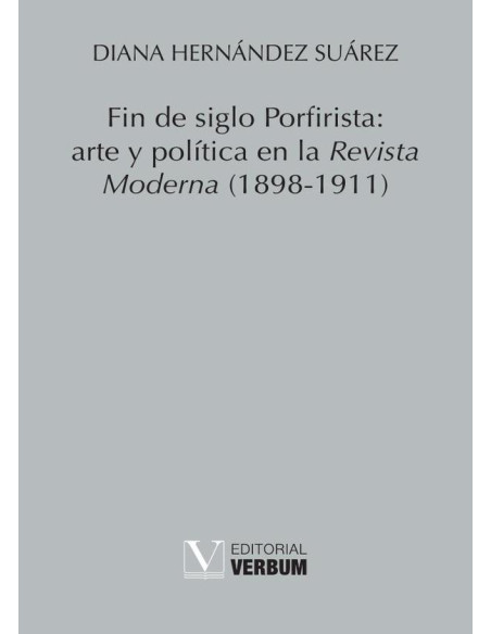 Fin de siglo Porfirista: arte y política en la Revista Moderna (1898-1911)