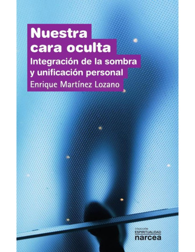 Nuestra cara oculta:Integración de la sombra y unificación personal