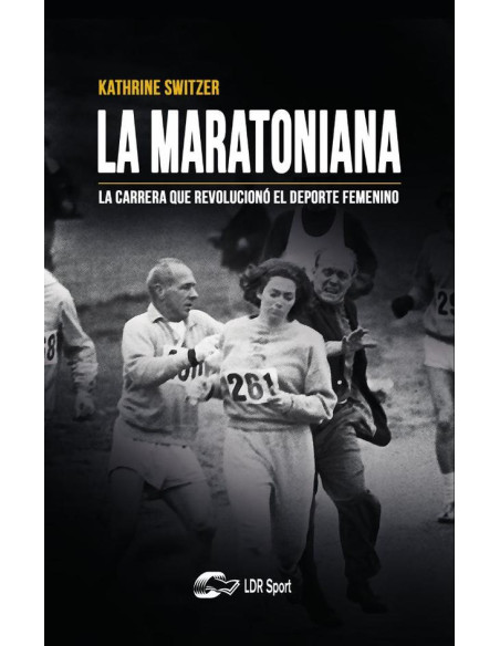 La maratoniana. :La carrera que revolucionó el deporte femenino