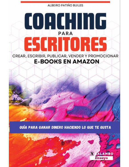 Coaching para escritores:Escribir, crear, publicar, vender y promocionar e-books en Amazon