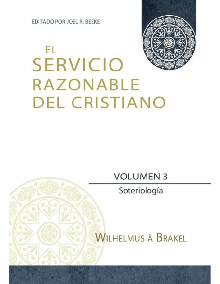 El Servicio Razonable del Cristiano - Vol. 3:Soterioloogia