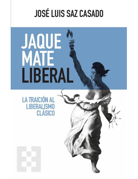 Jaque mate liberal:La traición al liberalismo clásico