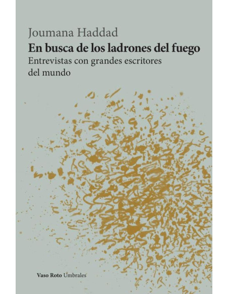 En busca de los ladrones del fuego:Entrevista con grandes escritores del mundo