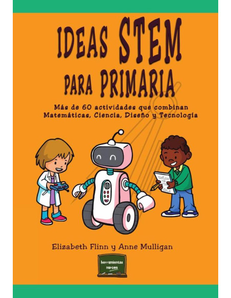 Ideas Stem para primaria:Más de 60 actividades que combinan Matemáticas, Ciencia, Diseño y Tecnología