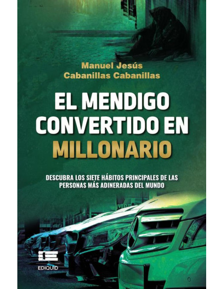 El mendigo convertido en millonario. :Descubra los siete hábitos principales de las personas más adineradas del mundo