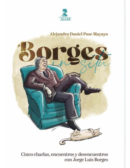 Borges in situ:Cinco charlas, encuentros y desencuentros con Jorge Luis Borges