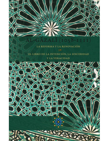 Al-Gazali (1058-1111) La reforma y la renovación:El libro de la intención, la sinceridad y la veracidad