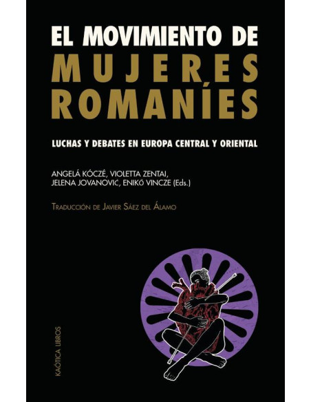 El movimiento de las  mujeres romaníes :LUCHAS Y DEBATES EN EUROPA CENTRAL Y ORIENTAL