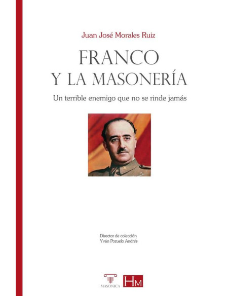 Franco y la masonería:Un terrible enemigo que no se rinde jamás