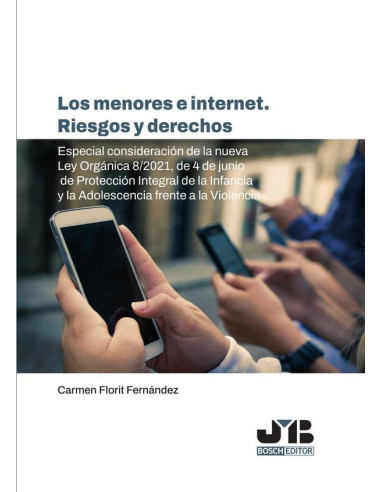 Los menores e internet. Riesgos y derechos:Especial consideración de la nueva Ley Orgánica 8/2021, de 4 de junio de Protección Integral de la Infancia y la Adolescencia frente a la Violencia