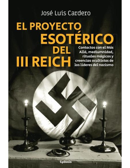 El proyecto esotérico del III Reich:Contactos con el Más Allá, mediumnidad, rituales mágicos y creencias ocultistas de los líderes del nazismo