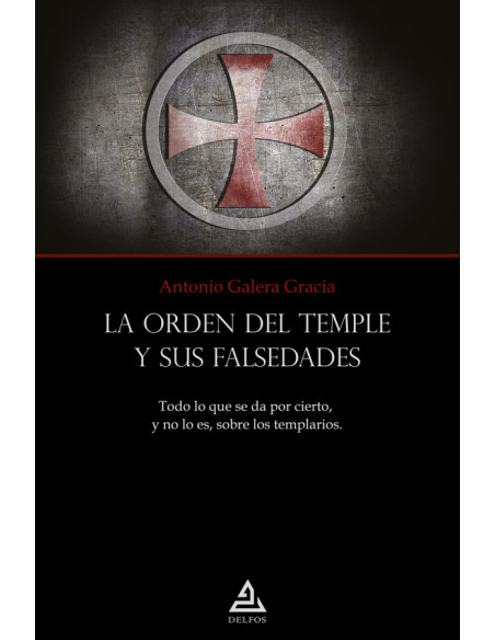 La Orden del Templo y sus falsedades:Todo lo que se da por cierto, y no lo es, sobre los templarios.