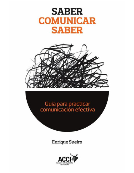 Saber comunicar saber:Guía para practicar comunicación efectiva