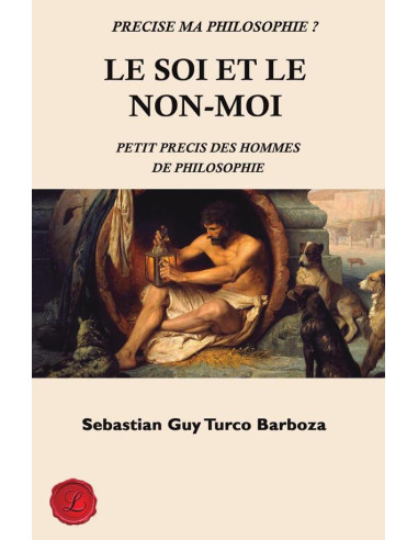 Le soi et le non-moi.:Petit précis des hommes de philosophie