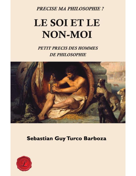 Le soi et le non-moi.:Petit précis des hommes de philosophie