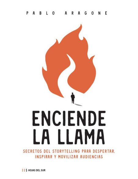 Enciende la llama:Secretos del storytelling para despertar, inspirar y movilizar audiencias