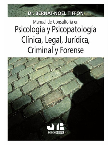 Manual de consultoría en psicología y psicopatología clínica, legal, jurídica, criminal y forense