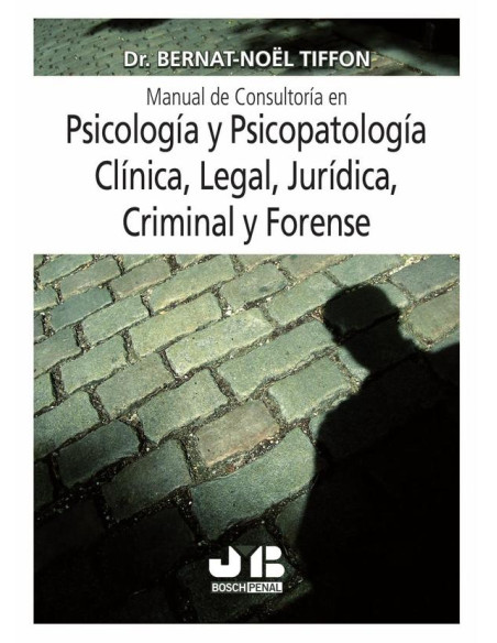 Manual de consultoría en psicología y psicopatología clínica, legal, jurídica, criminal y forense