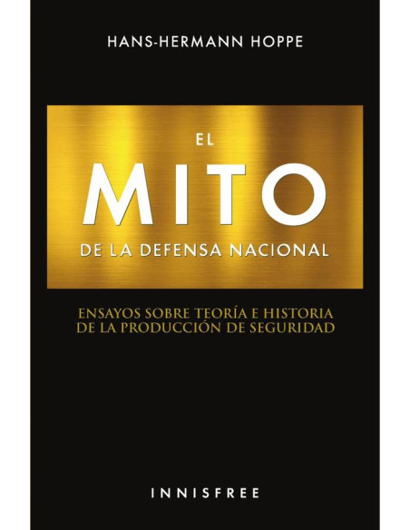 El mito de la defensa nacional:Ensayos sobre teoría e historia de la producción de seguridad