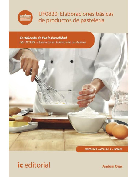 Elaboraciones básicas de productos de pastelería. HOTR0109 - Operaciones básicas de pastelería