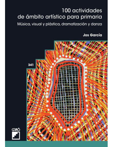 100 actividades de ámbito artístico para primaria:Música, visual y plástica, dramatización y danza