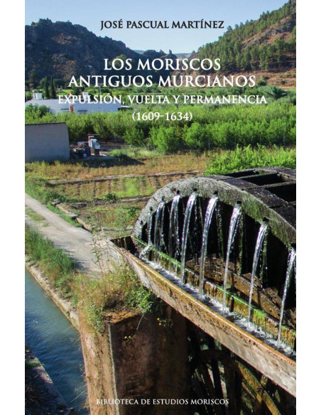 Los moriscos antiguos murcianos:Expulsión, vuelta y permanencia (1609-1634)