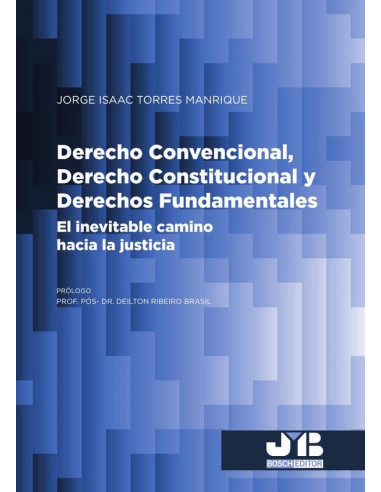 Derecho Convencional, Derecho Constitucional y Derechos Fundamentales:El inevitable camino hacia la justicia