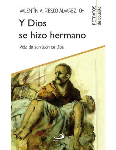 Y Dios se hizo hermano:Vida de san Juan de Dios