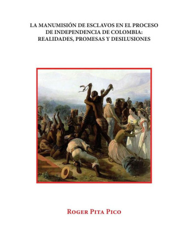 La manumisión de esclavos en el proceso de Independencia de Colombia:Realidades, promesas y desilusiones