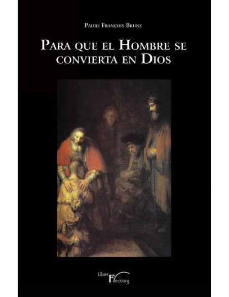 Para que el hombre se convierta en Dios