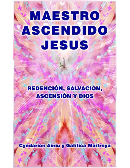 Maestro Ascendido Jesús:Redención, Salvación, Ascensión y Dios