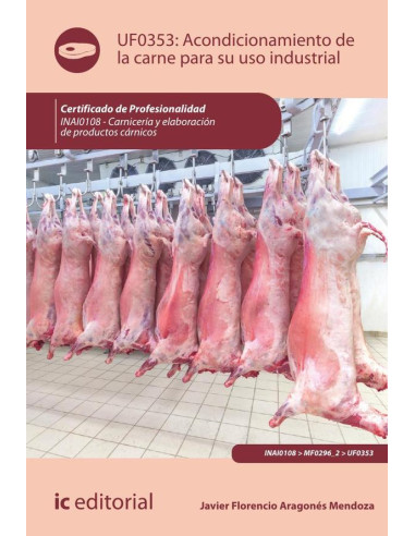 Acondicionamiento de la carne para su uso industrial. INAI0108 - Carnicería y elaboración de productos cárnicos