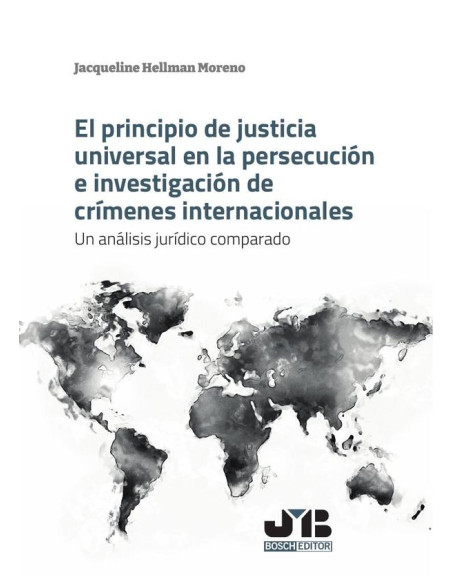 El principio de justicia universal en la persecución e investigación de crímenes internacionales:Un análisis jurídico comparado