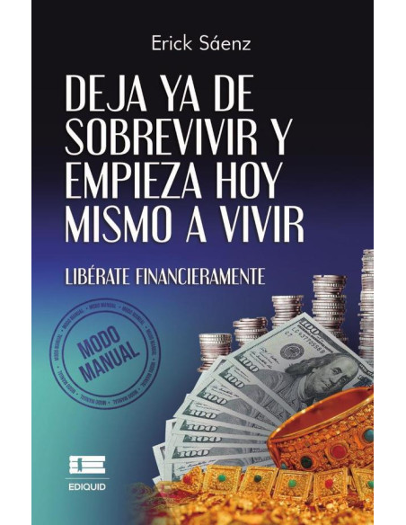 Deja ya de sobrevivir y empieza hoy mismo a vivir :Libérate financieramente (Modo Manual)