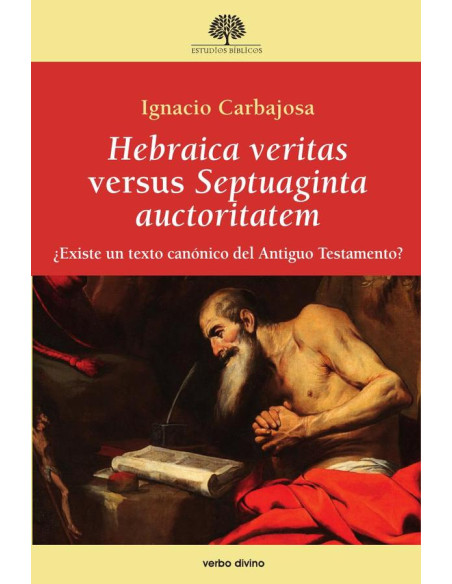 Hebraica veritas versus Septuaginta auctoritatem:¿Existe un texto canónico del Antiguo Testamento?