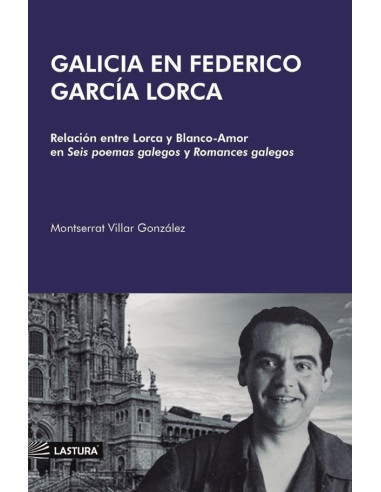 Galicia en federico garcía lorca  :RELACIÓN ENTRE LORCA Y BLANCO-AMOR  EN SEIS POEMAS GALEGOS Y ROMANCES GALEGOS