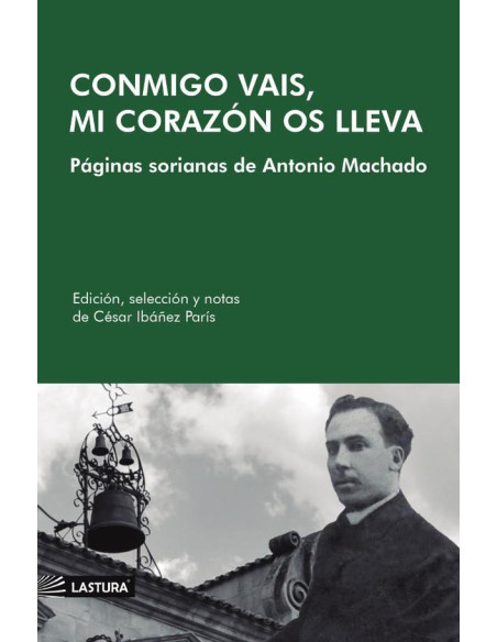 Conmigo vais, mi corazón os lleva :PÁGINAS SORIANAS DE ANTONIO MACHADO