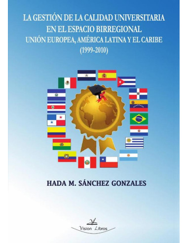 La gestión de la calidad universitaria en el espacio birregional Unión Europea, América Latina y el Caribe (1999-2010)