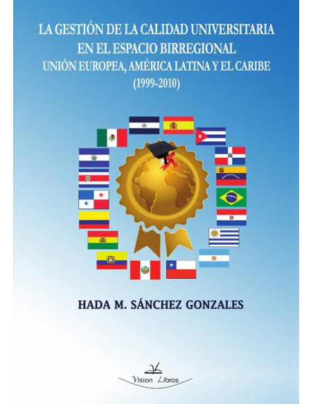 La gestión de la calidad universitaria en el espacio birregional Unión Europea, América Latina y el Caribe (1999-2010)