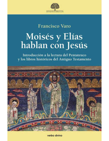 Moisés y Elías hablan con Jesús:Pentateuco y libros históricos: de su composición a su recepción