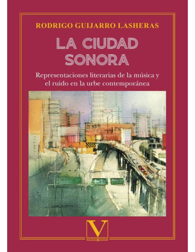 La ciudad sonora:Representaciones literarias de la música y el ruido en la urbe contemporánea