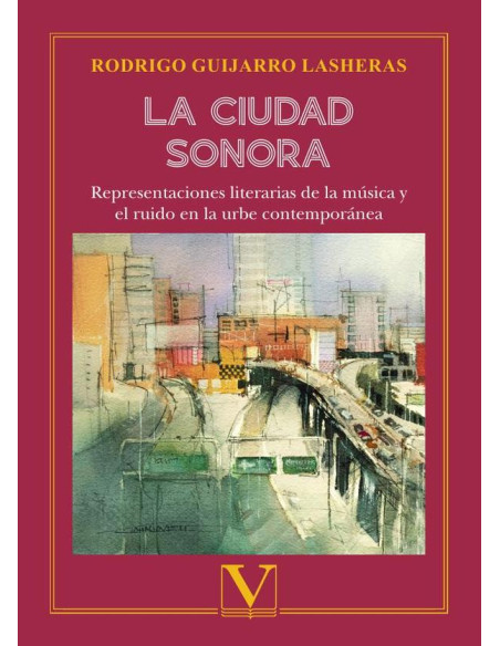 La ciudad sonora:Representaciones literarias de la música y el ruido en la urbe contemporánea